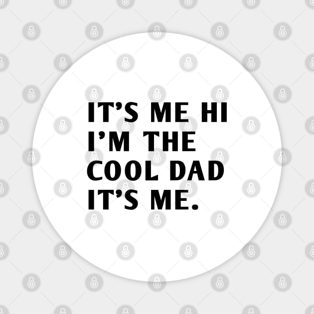 IT'S ME HI I'M THE COOL DAD IT'S ME Magnet by BlackMeme94